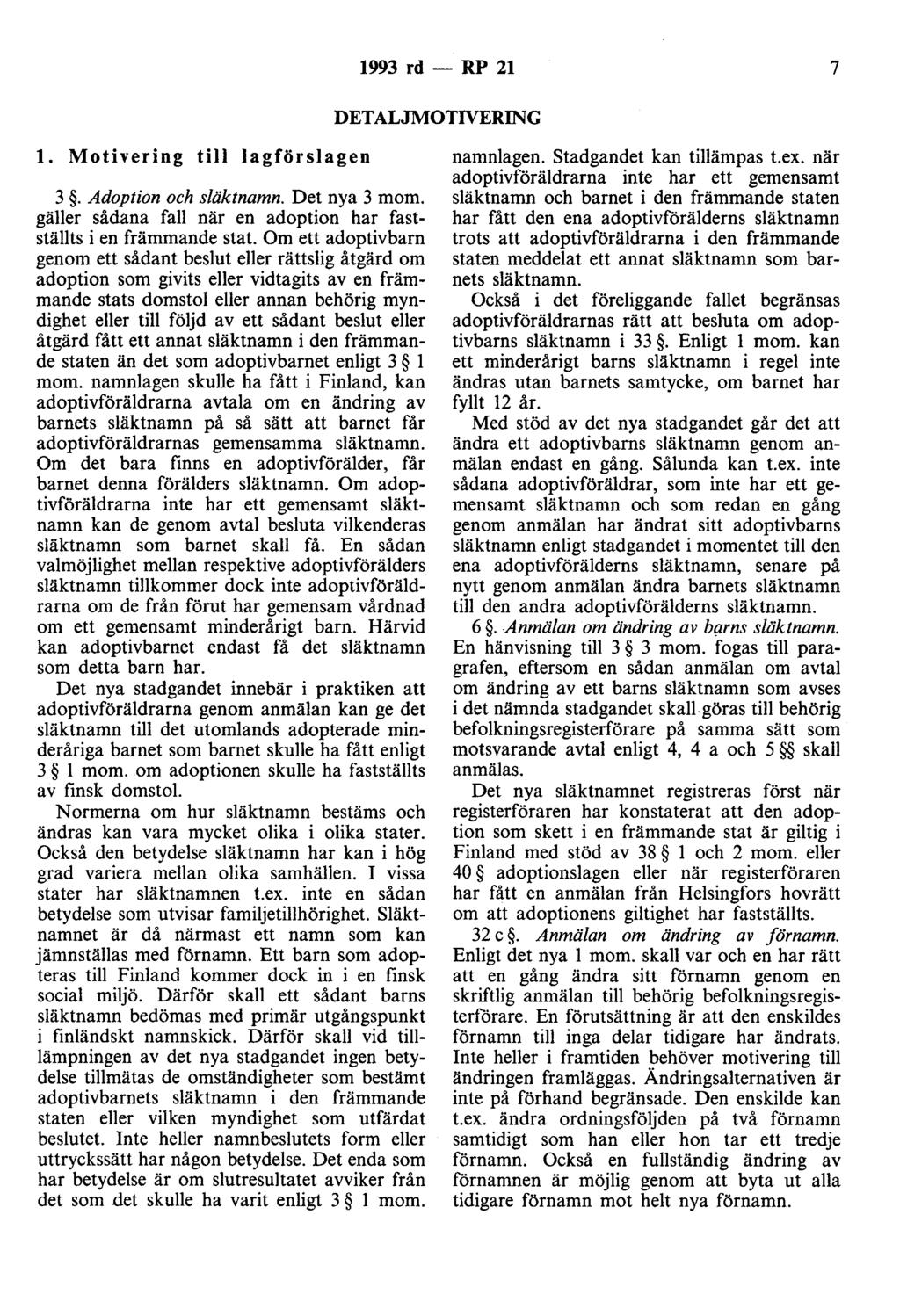 1993 rd - RP 21 7 DETALJMOTIVERING l. Motivering till lagförslagen 3. Adoption och släktnamn. Det nya 3 mom. gäller sådana fall när en adoption har fastställts i en främmande stat.