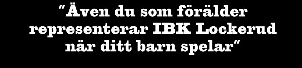 Även du som förälder representerar IBK Lockerud när ditt barn spelar Spelarens ansvar i föreningen Som spelare i IBK Lockerud Mariestad har du både rättigheter och skyldigheter, men framför allt har