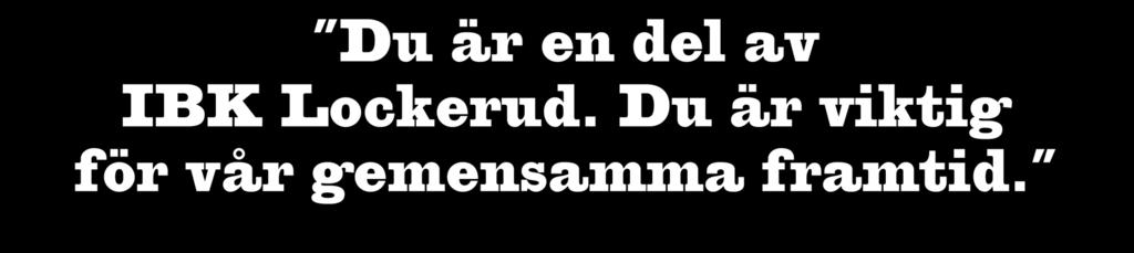 Du är en del av IBK Lockerud. Du är viktig för vår gemensamma framtid.