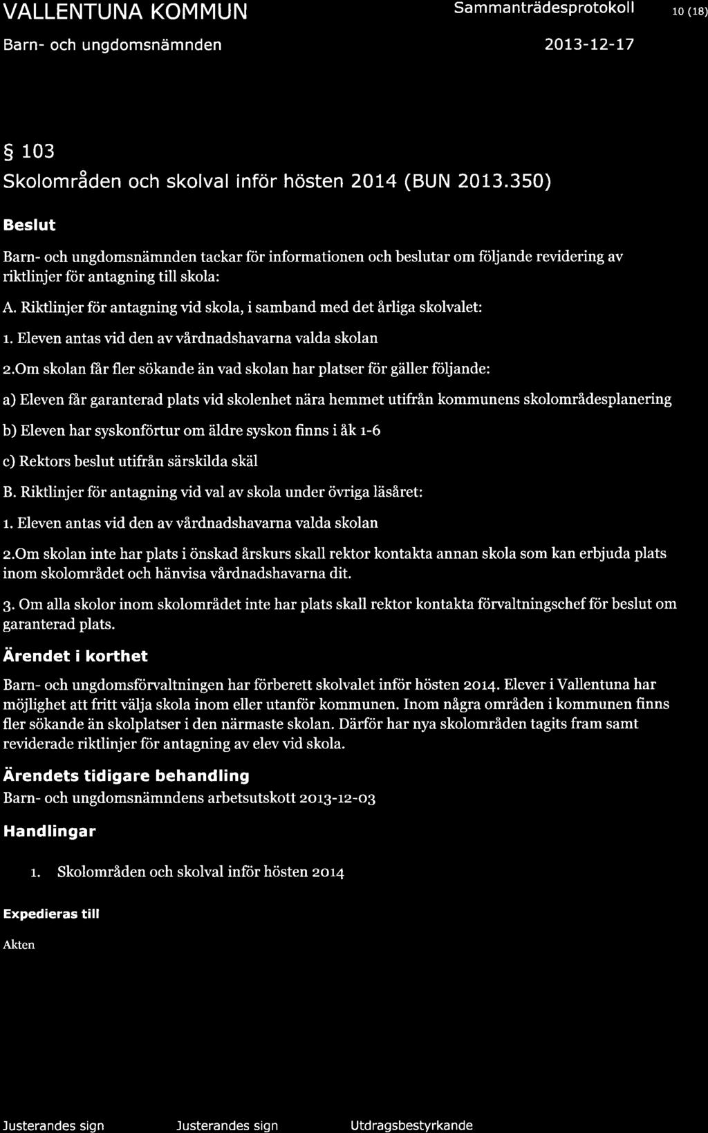 VALLENTUNA KOMMUN Barn- och ungdomsnämnden Sa m ma nträdesp rotoko I I 20t3-L2-L7 10 (18) s 103 Skolområden och skolval inför hösten 2OI4 (BUN 2013.