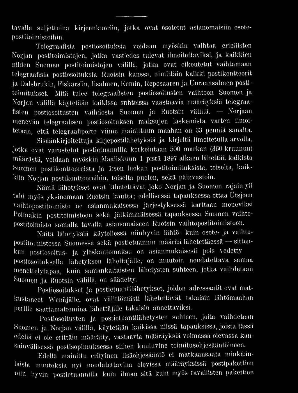 oikeutetut vaihtamaan telegraafisia postiosoituksia Ruotsin kanssa, nimittäin kaikki postikonttoorit ja Dalsbrukin, Fiskarsin, Iisalmen, Kemin, Reposaaren ja Uuraansalmen postitoimitukset.