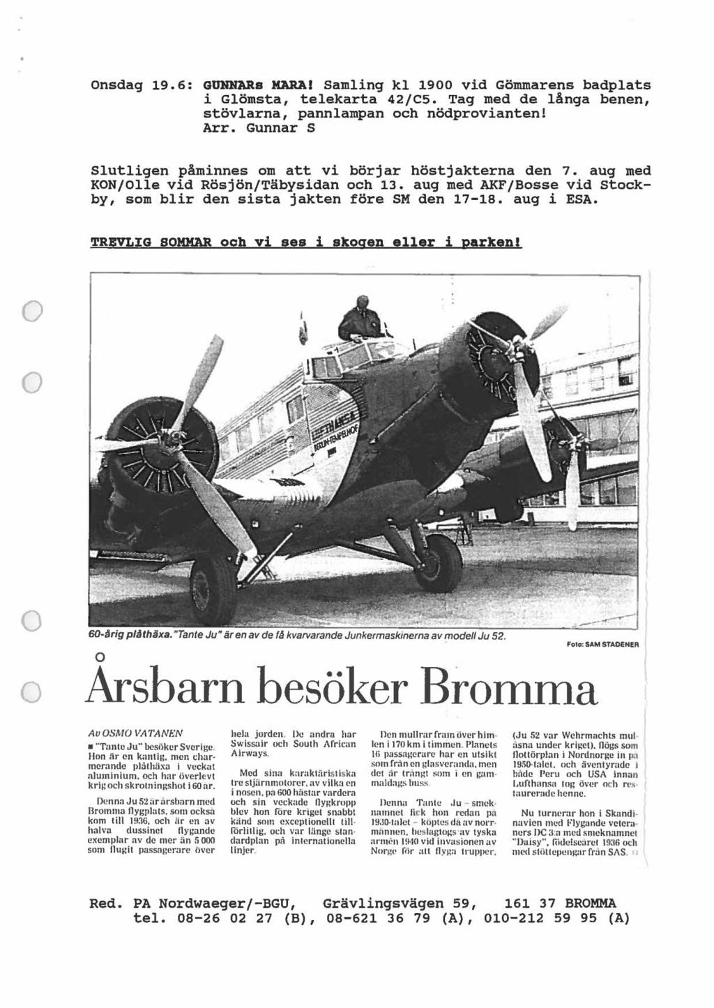 Onsdag 19.6: GUNNARs MARA! Samling kl 1900 vid Gömmarens badplats i Glömsta, telekarta 42/C5. Tag med de långa benen, stövlarna, pannlampan ch nödprvianten! Arr.