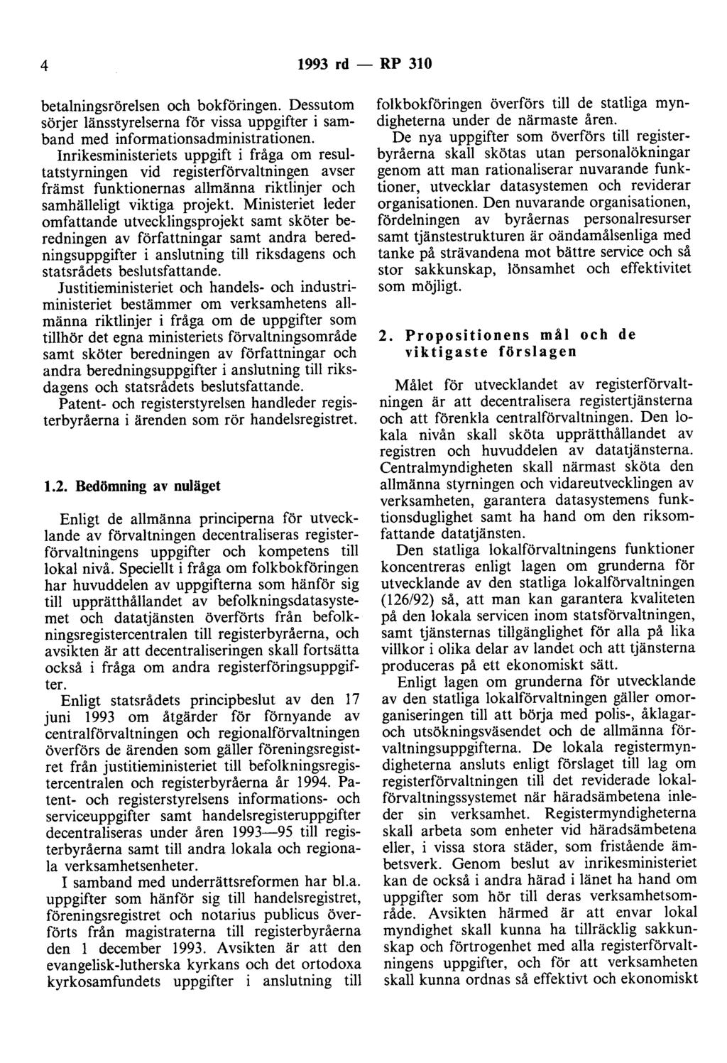 4 1993 rd - RP 310 betalningsrörelsen och bokföringen. Dessutom sörjer länsstyrelserna för vissa uppgifter i samband med informationsadministrationen.