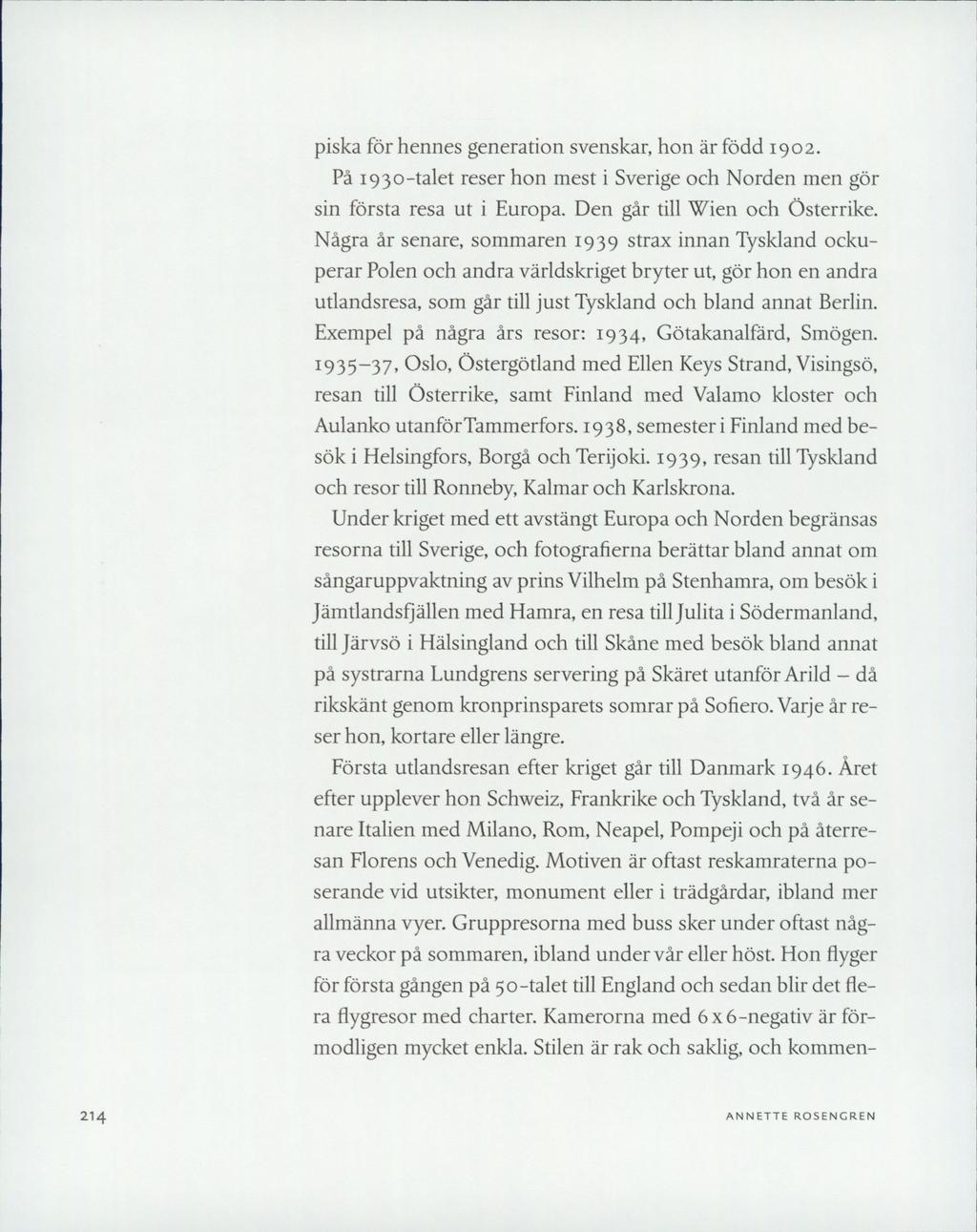 piska för hennes generation svenskar, hon är född 1902. På 1930-talet reser hon mest i Sverige och Norden men gör sin första resa ut i Europa. Den går till Wien och Österrike.