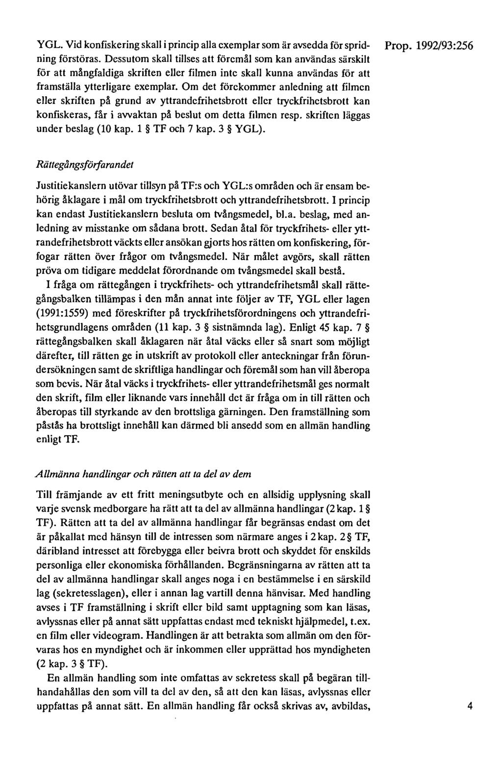 YGL. Vid konfiskering skall i princip alla exemplar som är avsedda för sprid- ning förstöras.