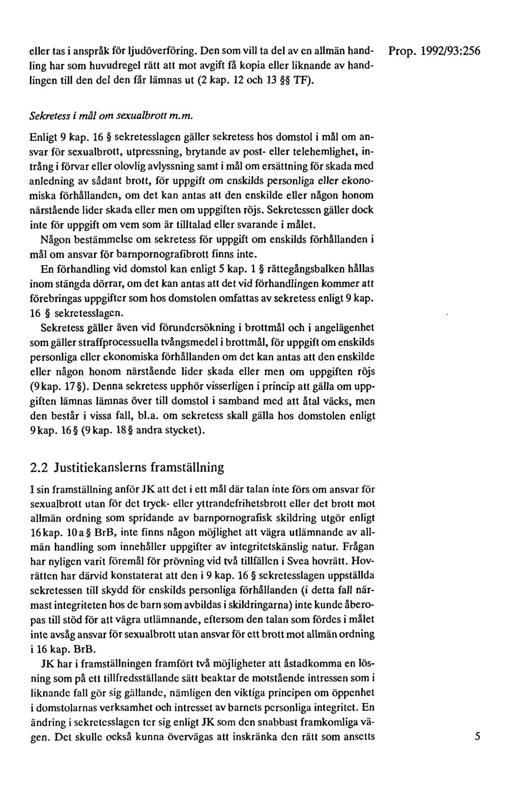 eller tas i anspråk för ljudöverföring. Den som vill ta del av en allmän hand- ling har som huvudregel rätt att mot avgift få kopia eller liknande av handlingen till den del den får lämnas ut (2 kap.