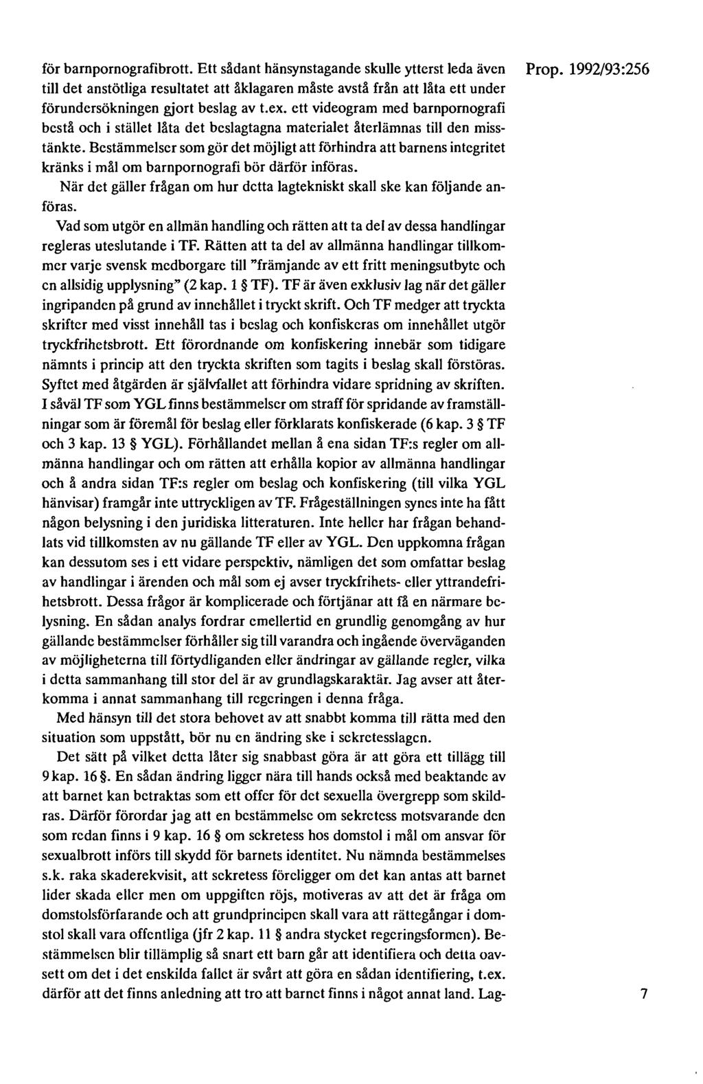 för barnpornografibrott. Ett sådant hänsynstagande skulle ytterst leda även till det anstötliga resultatet att åklagaren måste avstå från att låta ett under förundersökningen gjort beslag av t.ex.
