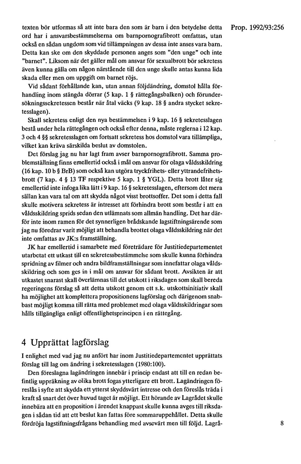 texten bör utformas så att inte bara den som är barn i den betydelse detta ord har i ansvarsbestämmelserna om barnpornografibrott omfattas, utan också en sådan ungdom som vid tillämpningen av dessa