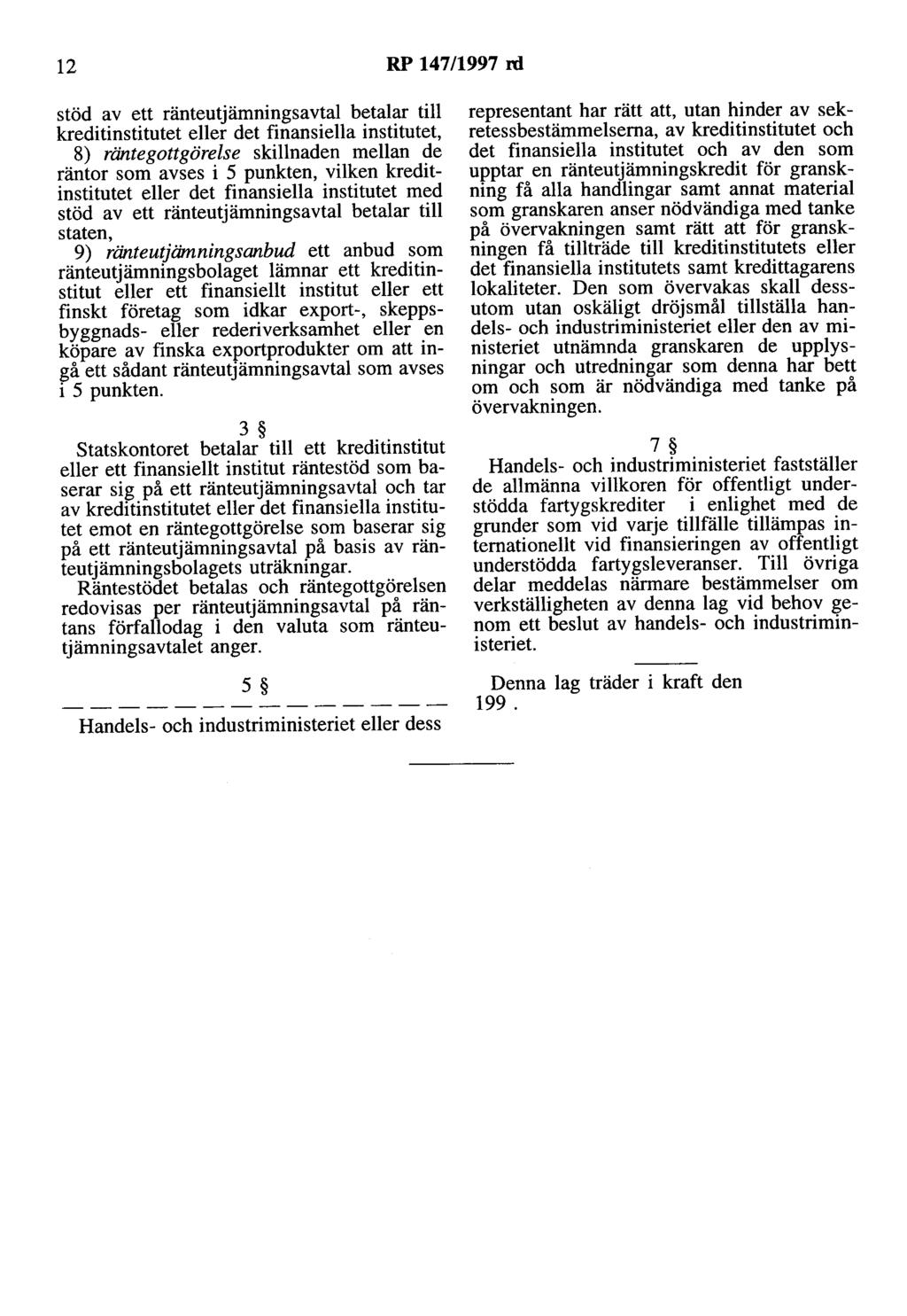 12 RP 147/1997 rd stöd av ett ränteutjämningsavtal betalar till kreditinstitutet eller det finansiella institutet, 8) räntegottgörelse skillnaden mellan de räntor som avses i 5 punkten, vilken