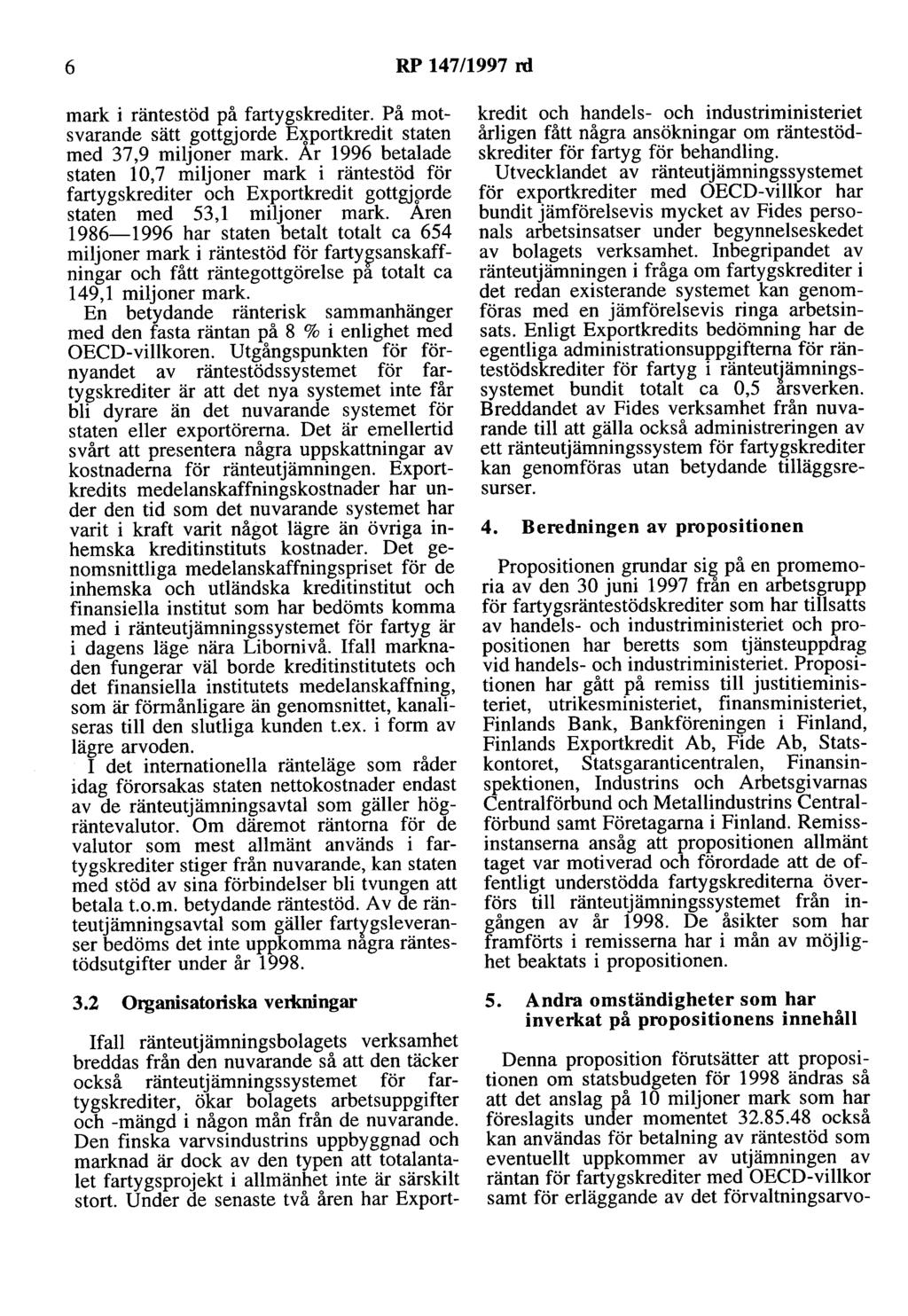 6 RP 147/1997 rd mark i räntestöd på fartygskrediter. På motsvarande sätt gottgjorde E~portkredit staten med 37,9 miljoner mark.