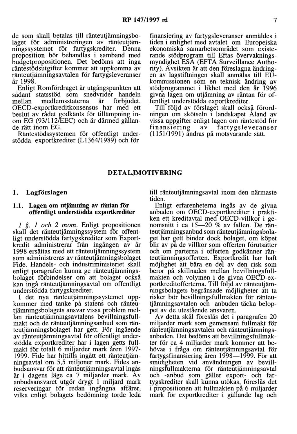 RP 147/1997 rd 7 de som skall betalas till ränteutjämningsbolaget för administreringen av ränteutjämningssystemet för fartygskrediter.