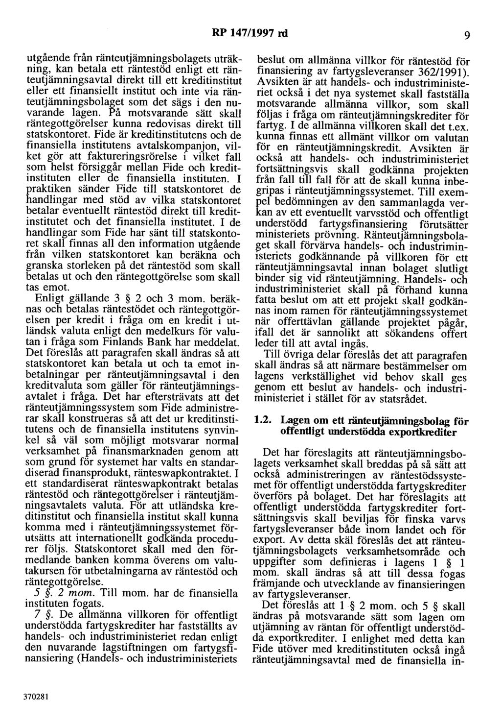 RP 147/1997 rd 9 utgående från ränteutjämningsbolagets uträkning, kan betala ett räntestöd enligt ett rädteutjämningsavtal direkt till ett kreditinstitut eller ett finansiellt institut och inte via