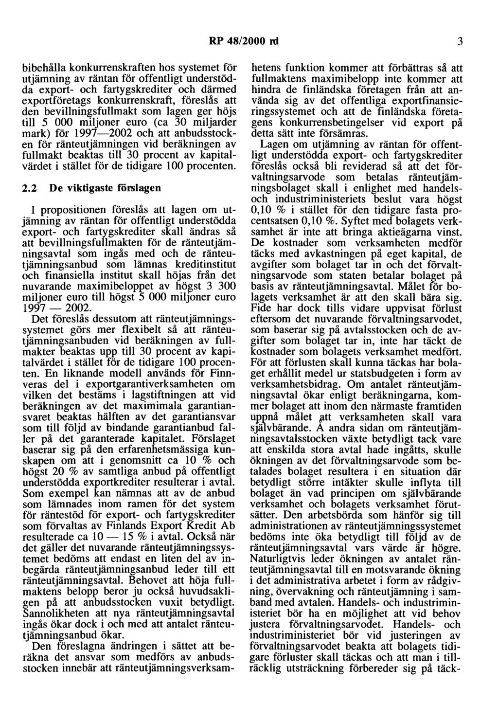 RP 48/2000 rd 3 bibehålla konkurrenskraften hos systemet för utjämning av räntan export- och fartygskrediter och därmed exportföretags konkurrenskraft, föreslås att den bevillningsfullmakt som lagen