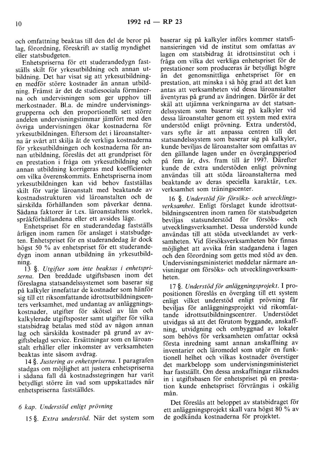 lo 1992 rd - RP 23 och omfattning beaktas till den del de beror på lag, förordning, föreskrift av statlig myndighet eller statsbudgeten.