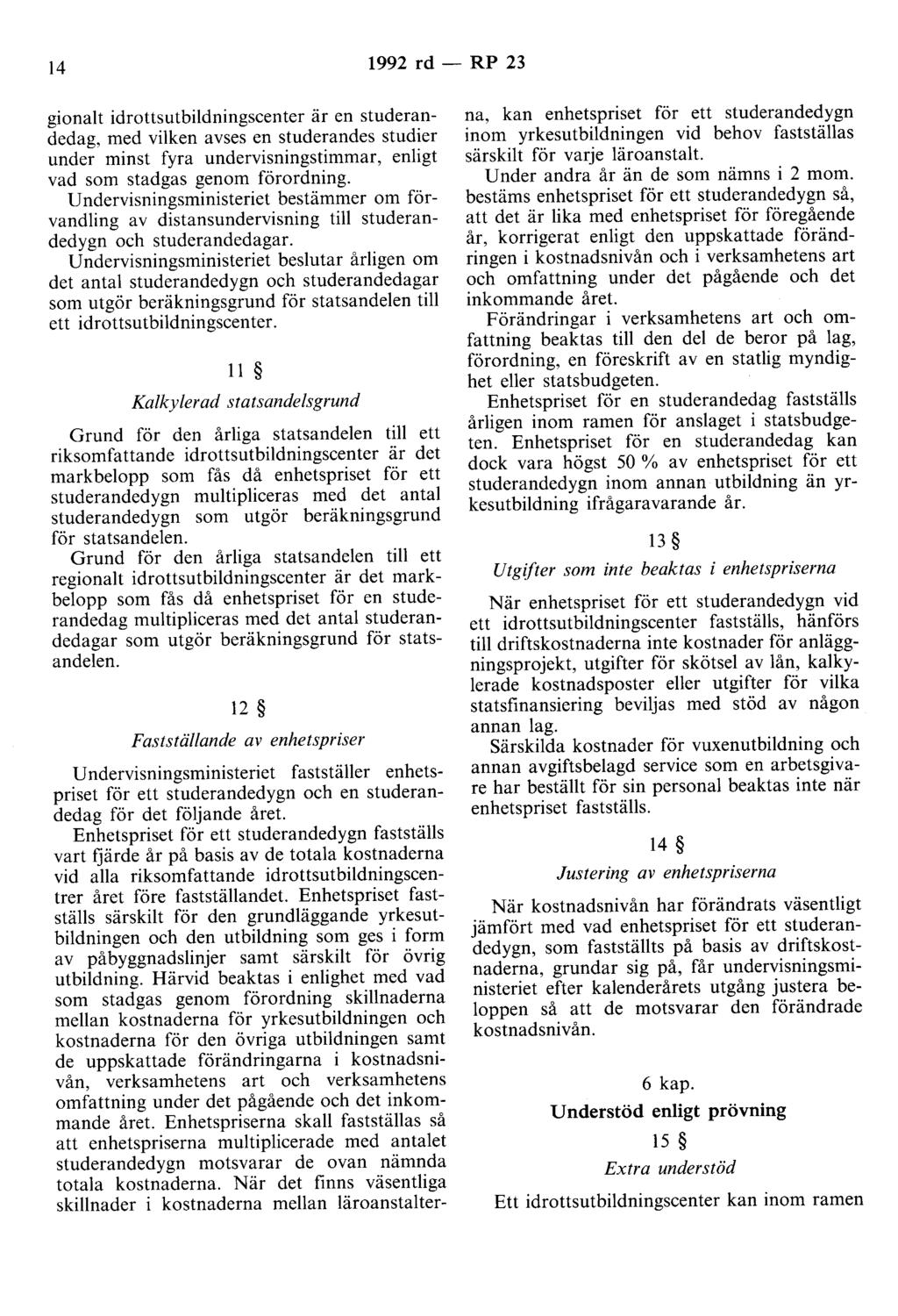 14 1992 rd - RP 23 gionalt idrottsutbildningscenter är en studerandedag, med vilken avses en studerandes studier under minst fyra undervisningstimmar, enligt vad som stadgas genom förordning.