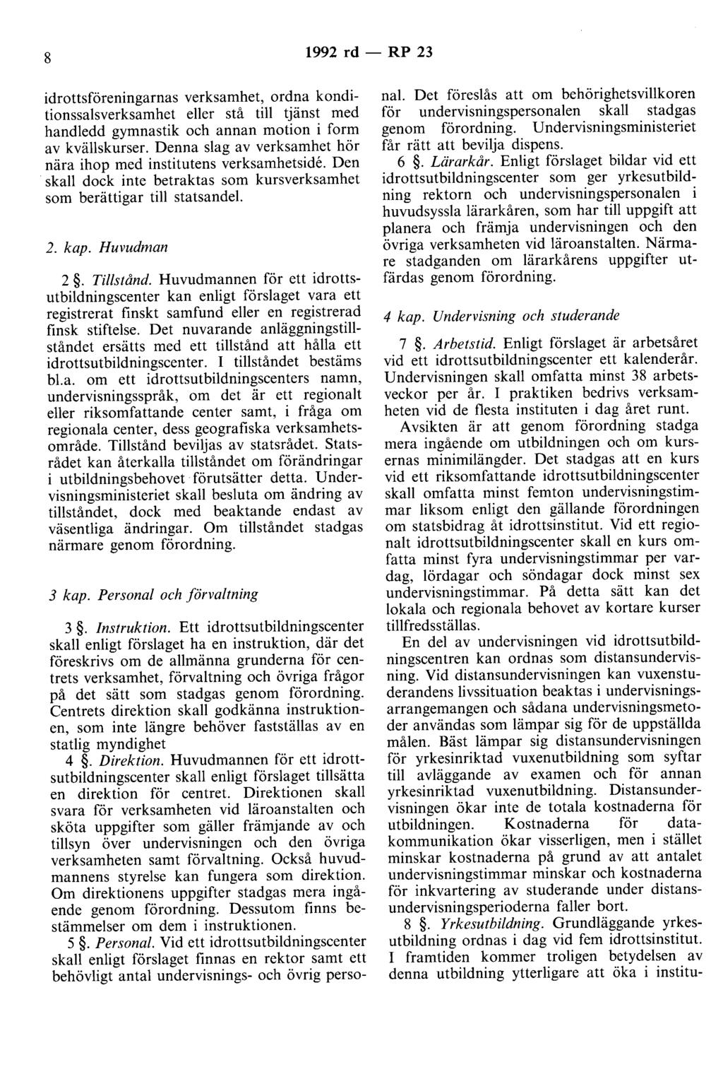 8 1992 rd - RP 23 idrottsföreningarnas verksamhet, ordna konditionssalsverksamhet eller stå till tjänst med handledd gymnastik och annan motion i form av kvällskurser.