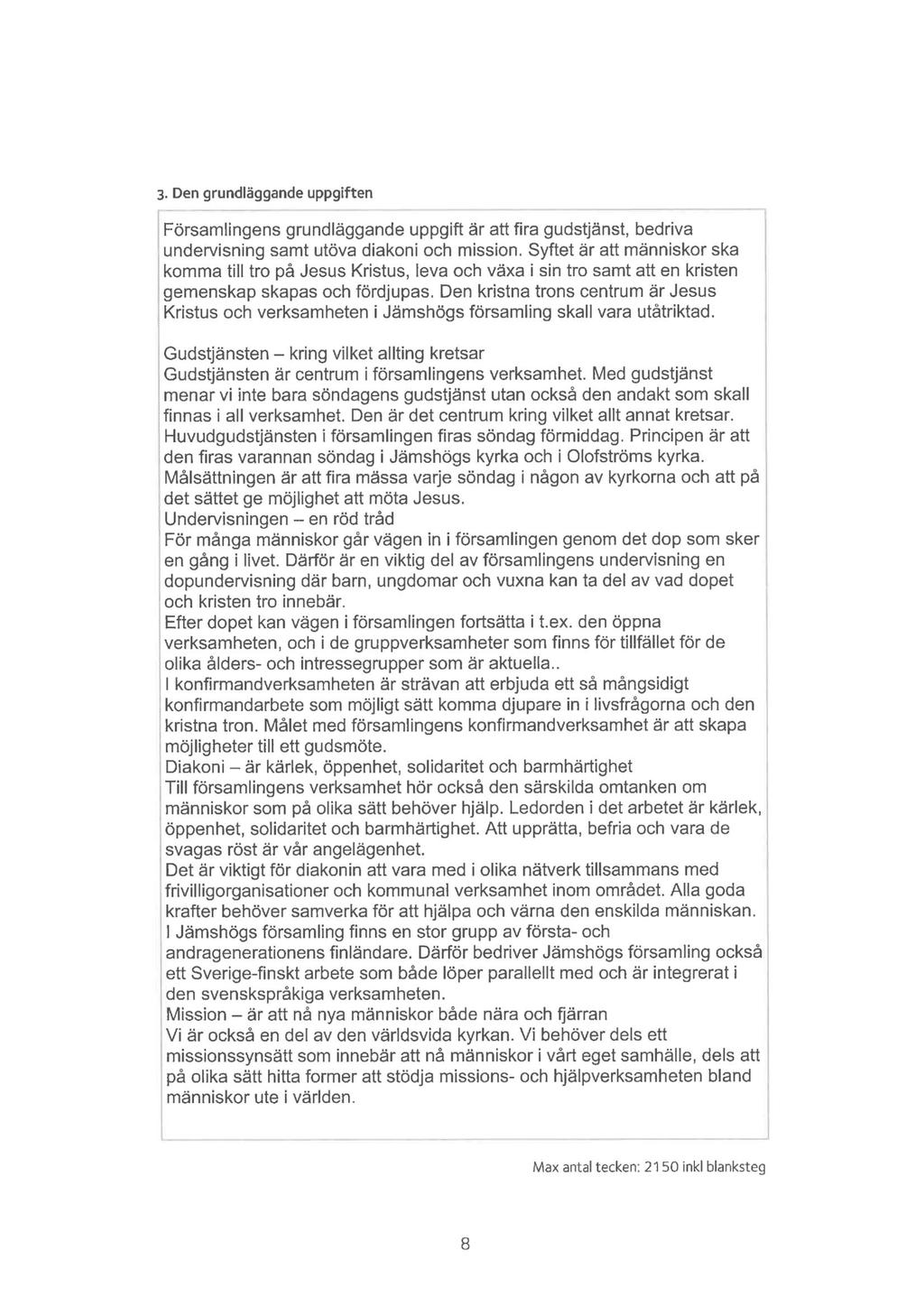 * krafter 3, Den grundläggande uppgiften Församlingens grundläggande uppgift är att fira gudstjänst, bedriva undervisning samt utöva diakoni och mission.