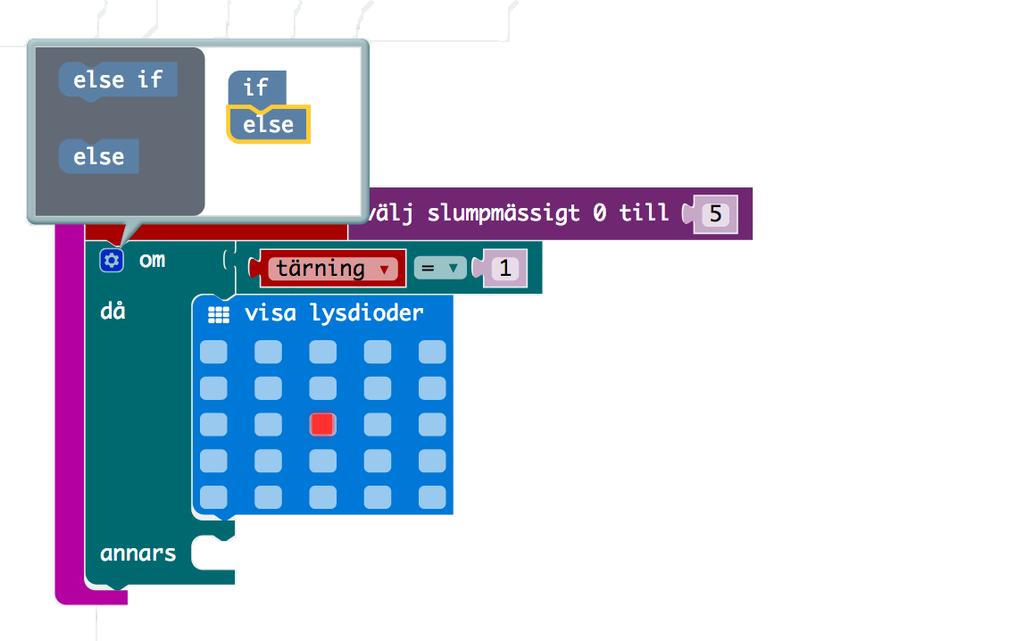 5. Nu behöver du programmera det som ska hända om variabeln tärning är