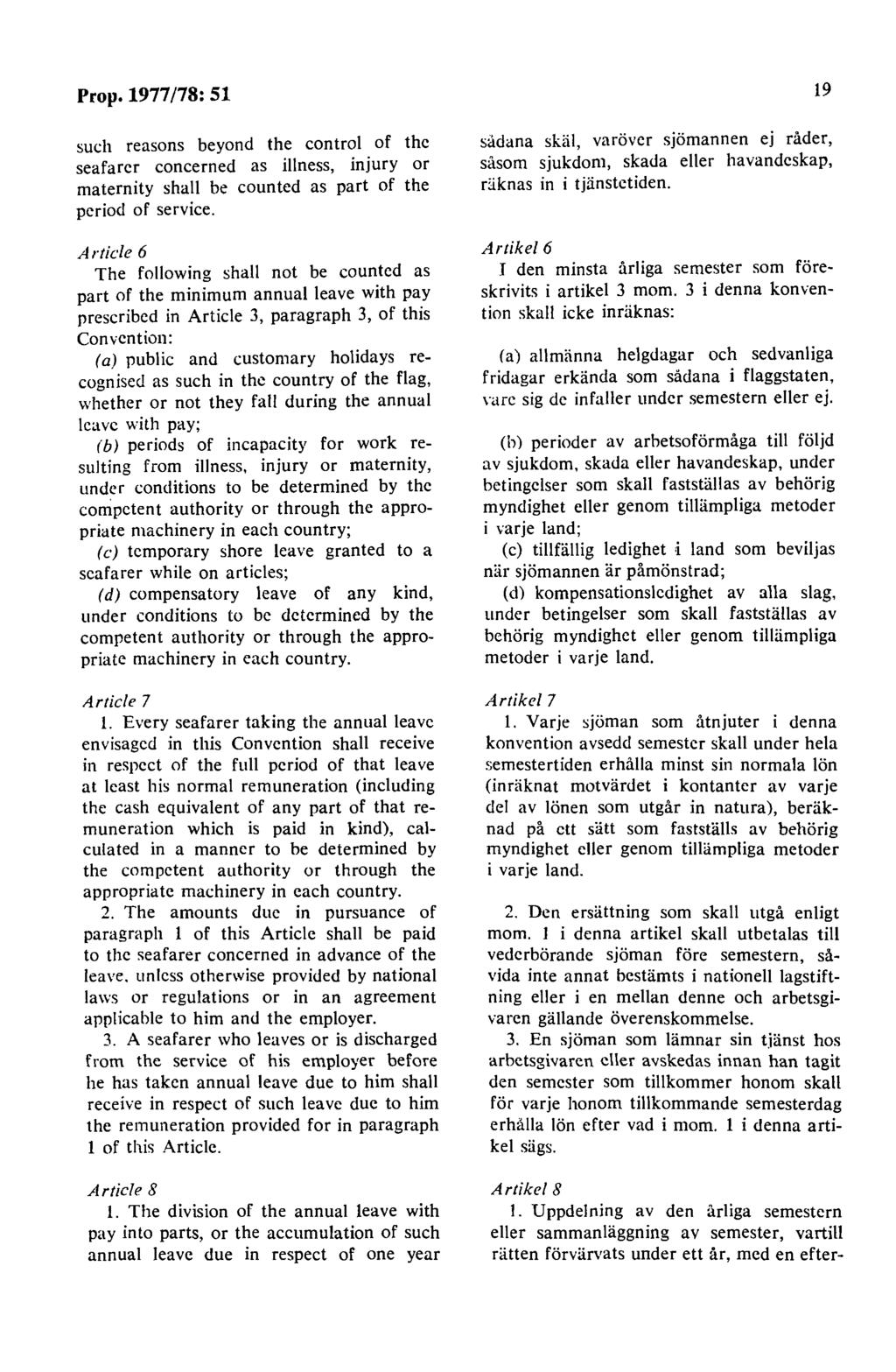 Prop. 1977 /78: 51 such reasons beyond the control of the seafarer concerned as illness, injury or maternity shall be counted as part of the period of service.