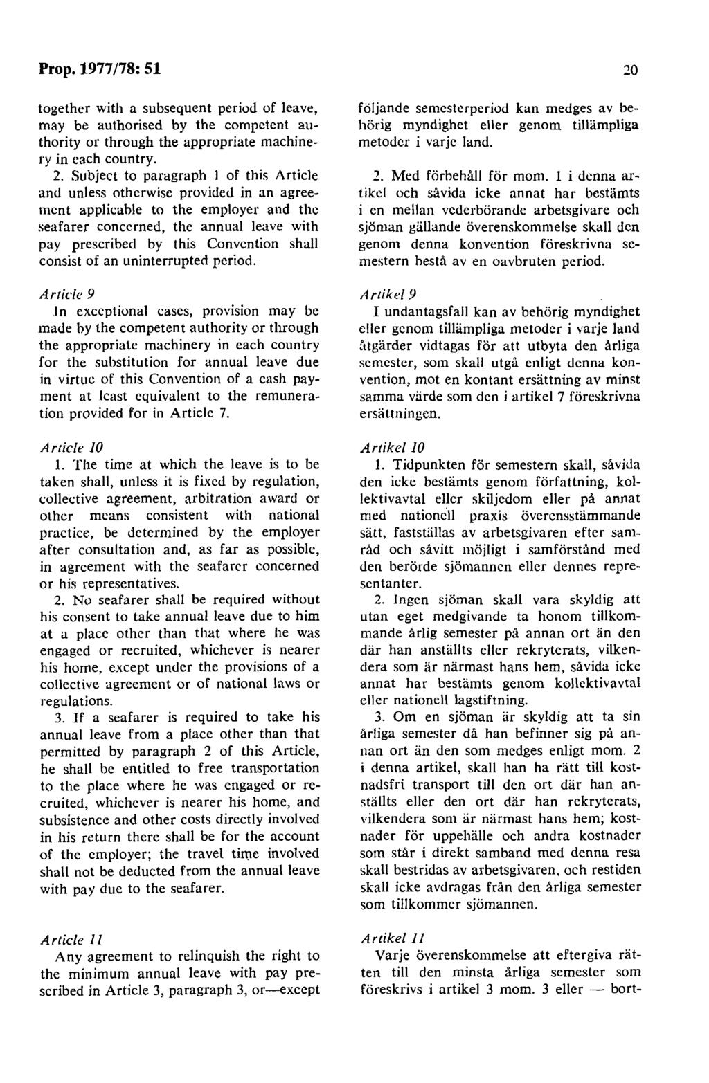 Prop. 1977 /78: 51 together with a subsequent period of leave, may be authorised by the compctcnt authority or through the appropriate machinery in cach country. 2.
