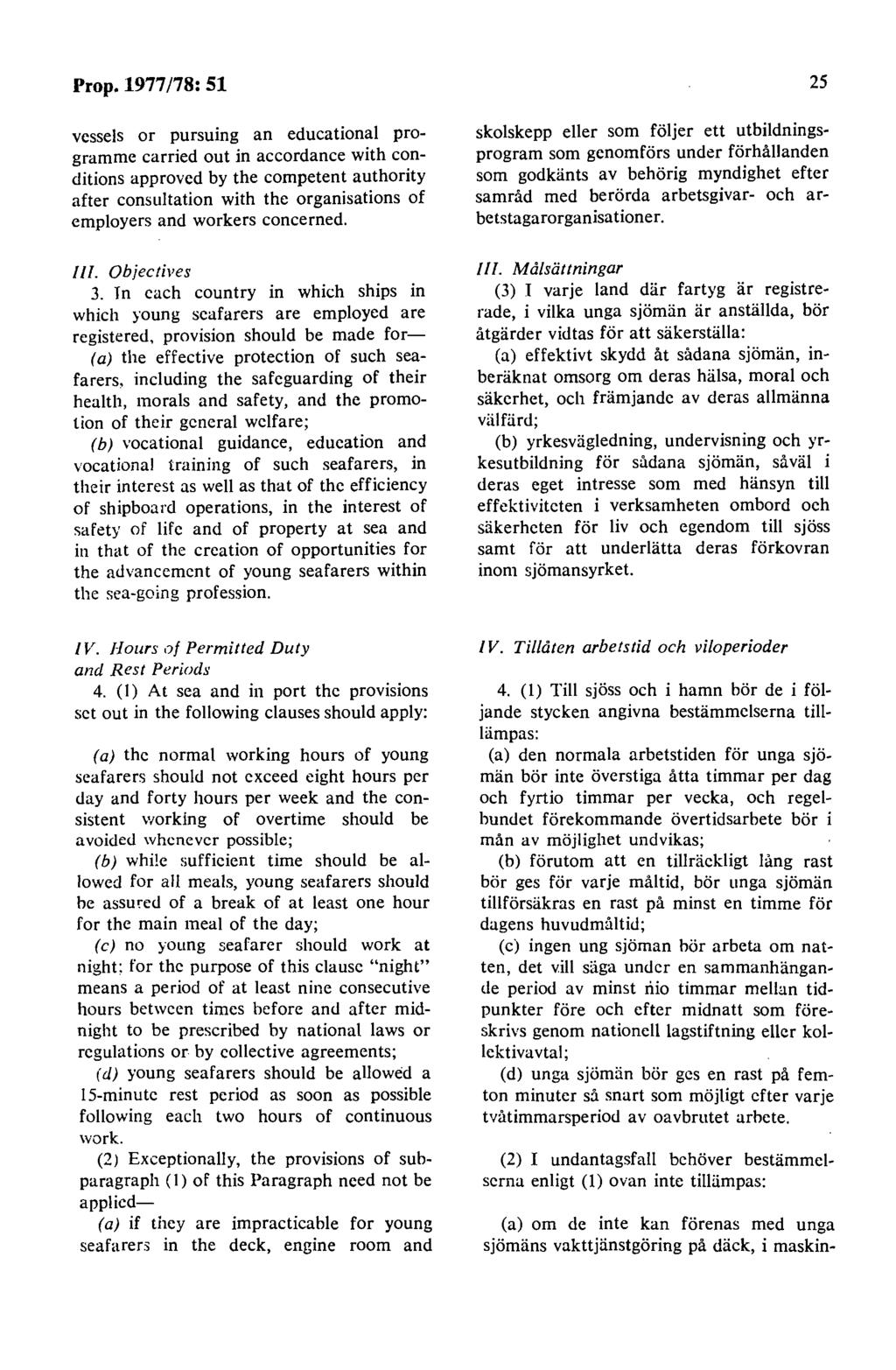 Prop.1977/78: 51 vcssels or pursuing an educational programme carried out in accordance with conditions approvcd by the competent authority after consultation with thc organisations of cmployers and