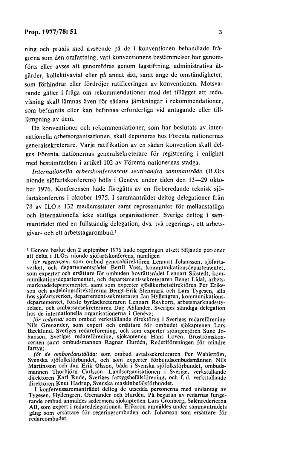 Prop. 1977 /78: 51 3 ning och praxis med avseende på de i konventionen behandlade frågorna som den omfattning, vari konventionens bestämmelser har genomförts eller avses att genomföras genom