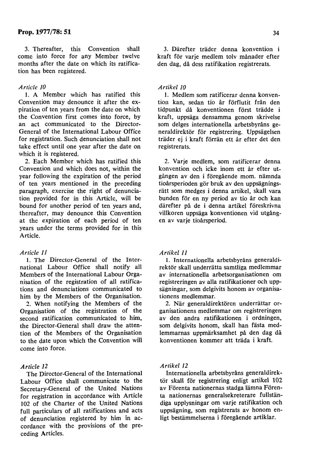 Prop. 1977 /78: 51 3. Thereafter, this Convention shall comc into force for any Member twelvc months after the <late on which its ratification has becn registered. Article JO I.