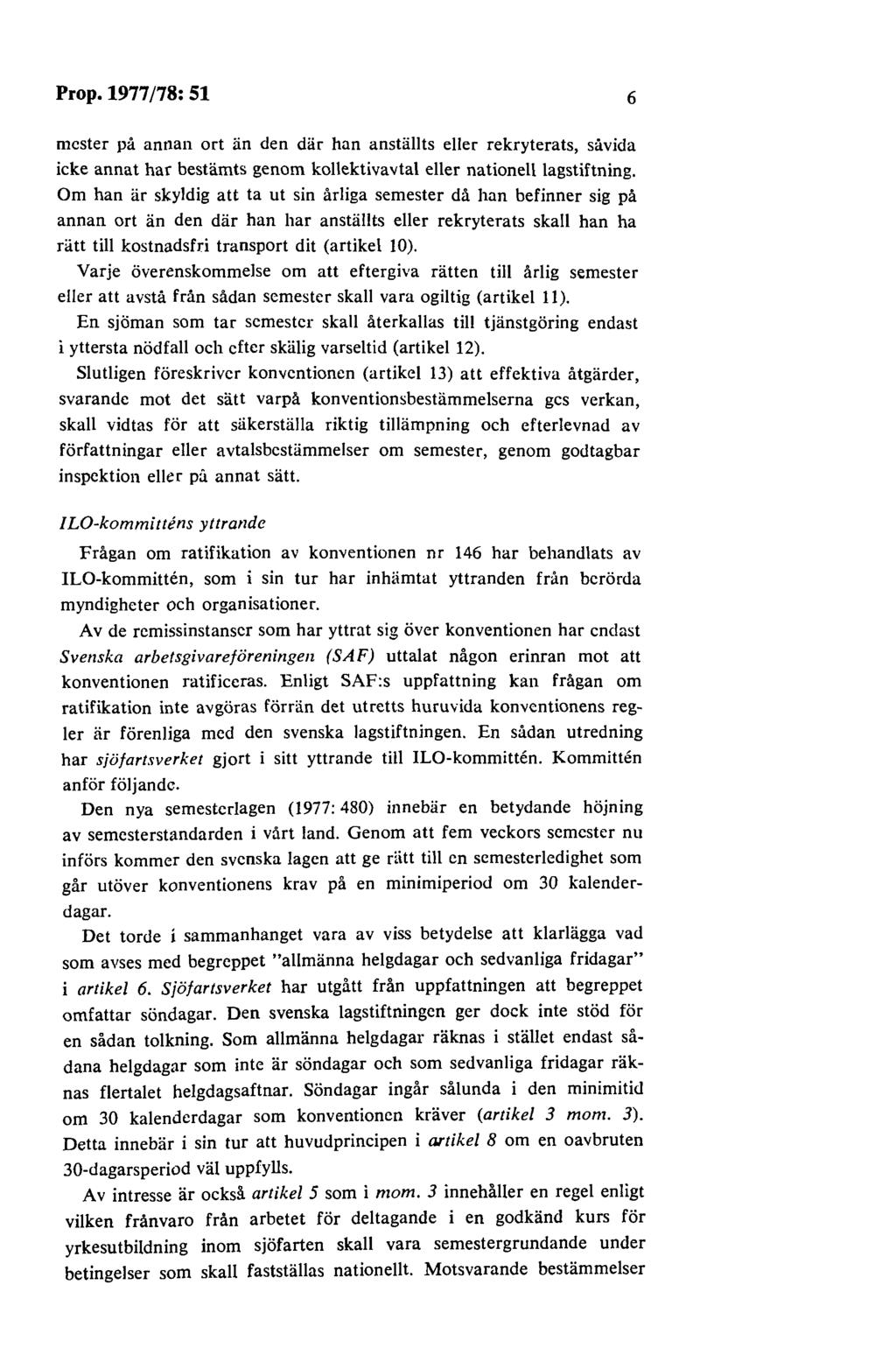 Prop. 1977 /78: 51 6 mester på annan ort än den där han anställts eller rekryterats, såvida icke annat har bestämts genom kollektivavtal eller nationell lagstiftning.