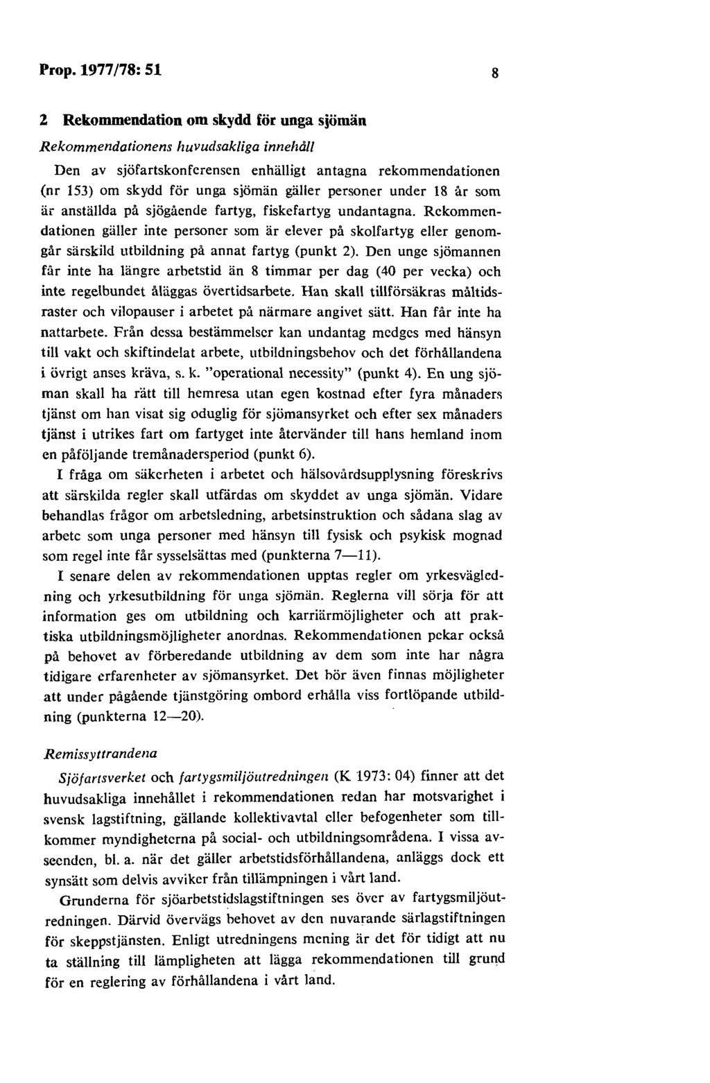 Prop. 1977 /78: 51 8 2 Rekommendation om skydd för unga sjömän Rekommendationens huvudsakliga innehåll Den av sjöfartskonfcrenscn enhälligt antagna rekommendationen (nr 153) om skydd för unga sjömän
