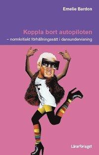 Koppla bort autopiloten : normkritiskt förhållningssätt i dansundervisning PDF LÄSA ladda ner LADDA NER LÄSA Beskrivning Författare: Emelie Bardon. Varför dansar killar och tjejer på olika sätt?