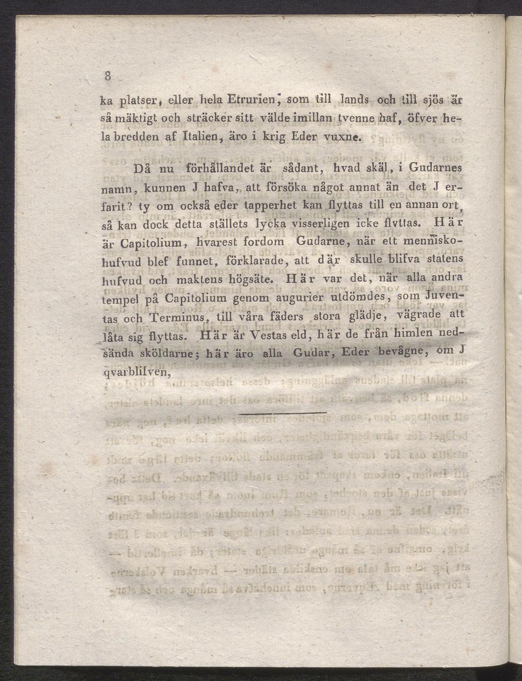 B ka platser, eller hela Etrurien\ som till lands och till sjös ar så mäktigt och sträcker sitt välde imillan tvenne haf, öfver he la bredden af Italien, äro i krig Eder vuxne.
