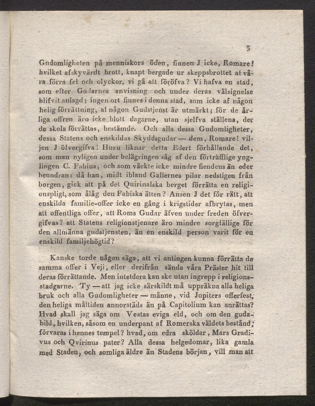 Gudomligheten på menniskors öden, finnen J icke, Romare! hvilket afsky värdt brott, knapt bergade ur skeppsbrottet a i vå ra förra fel och olyckor, vi gå alt fövöfva?