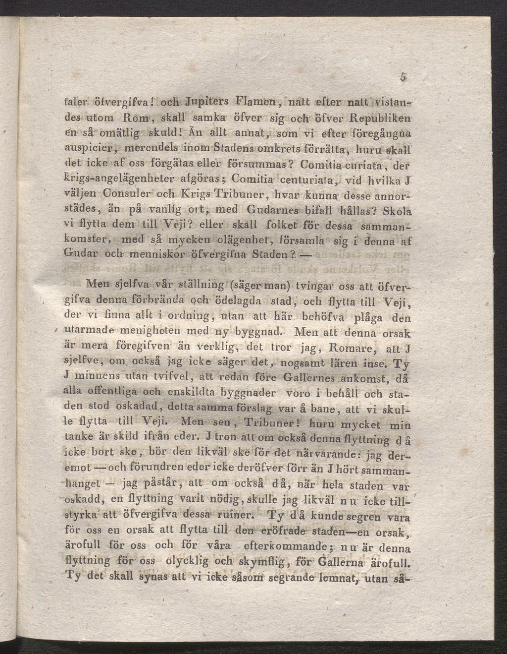 tåler öfvergifval och Jupiters Flamen, natt efter natt vistan des utom Röm, skall samka öfver sig och öfver Republiken en så omätlig skuld!