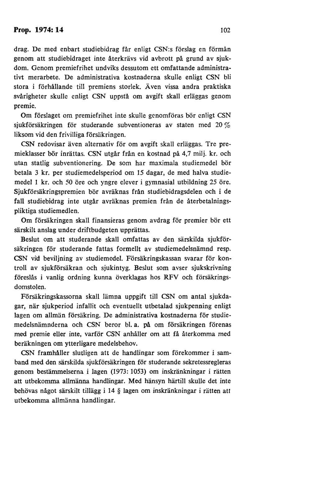 Prop. 1974: 14 102 drag. De med enbart studiebidrag får enligt CSN:s förslag en förmån genom att studiebidraget inte återkrävs vid avbrott på grund av sjukdom.