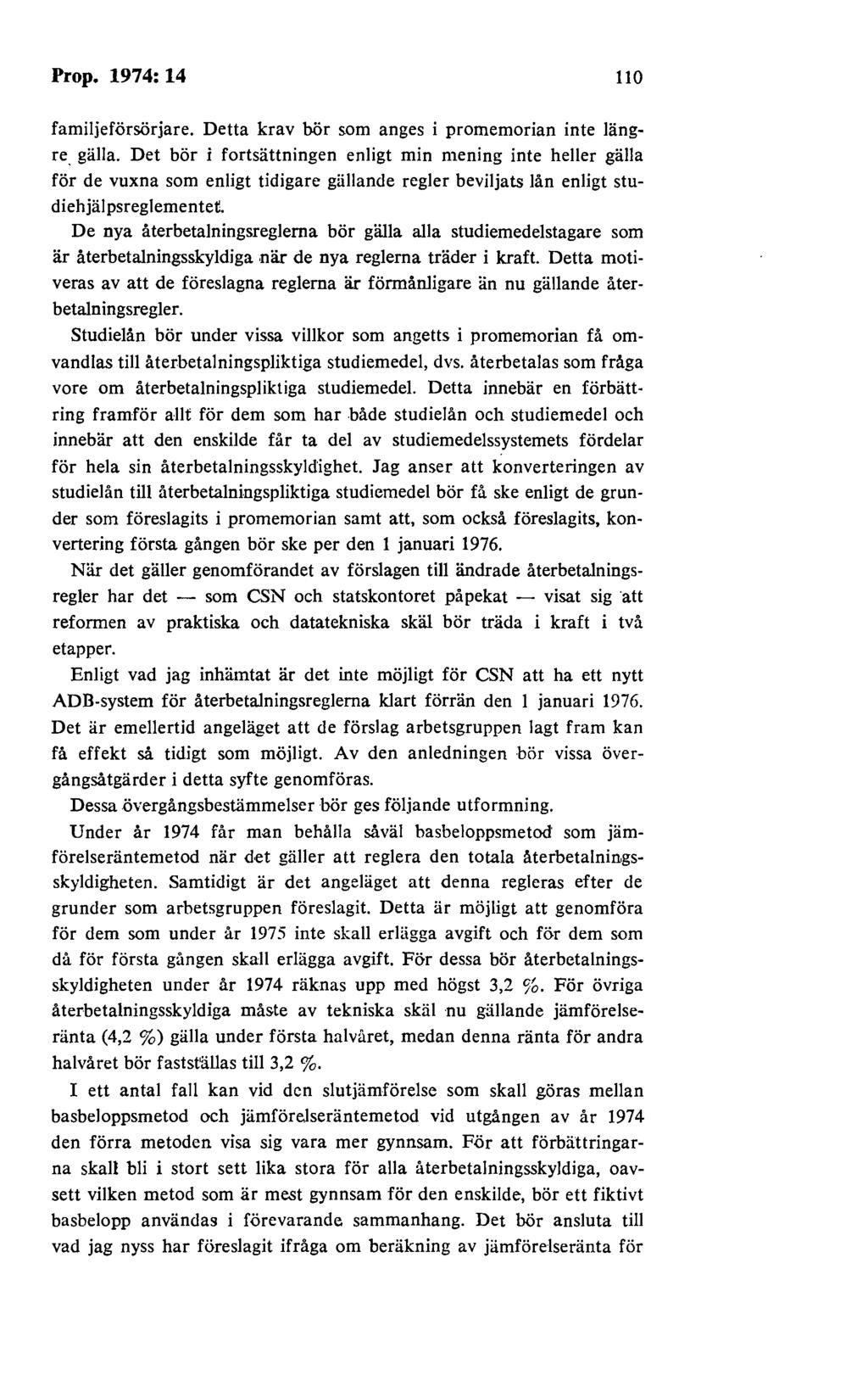 Prop. 1974: 14 110 familjeförsörjare. Detta krav bör som anges i promemorian inte längre. gälla.