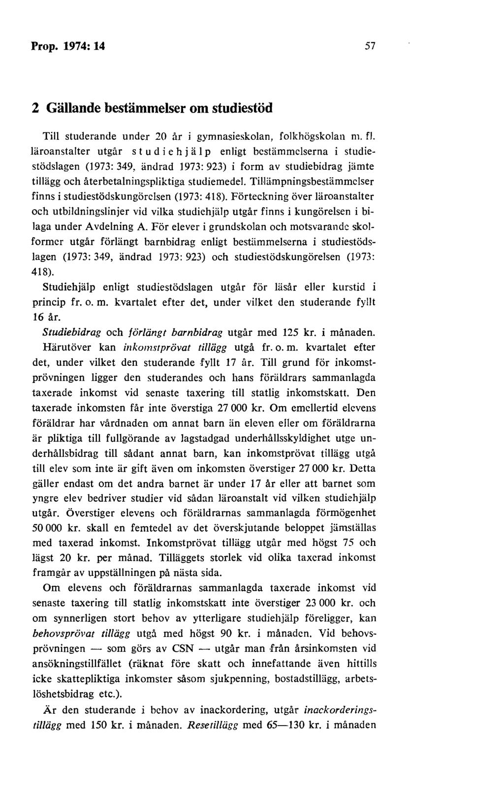 Prop. 1974: 14 57 2 Gällande bestämmelser om studiestöd Till studerande under 20 år i gymnasieskolan, folkhögskolan m. fl.