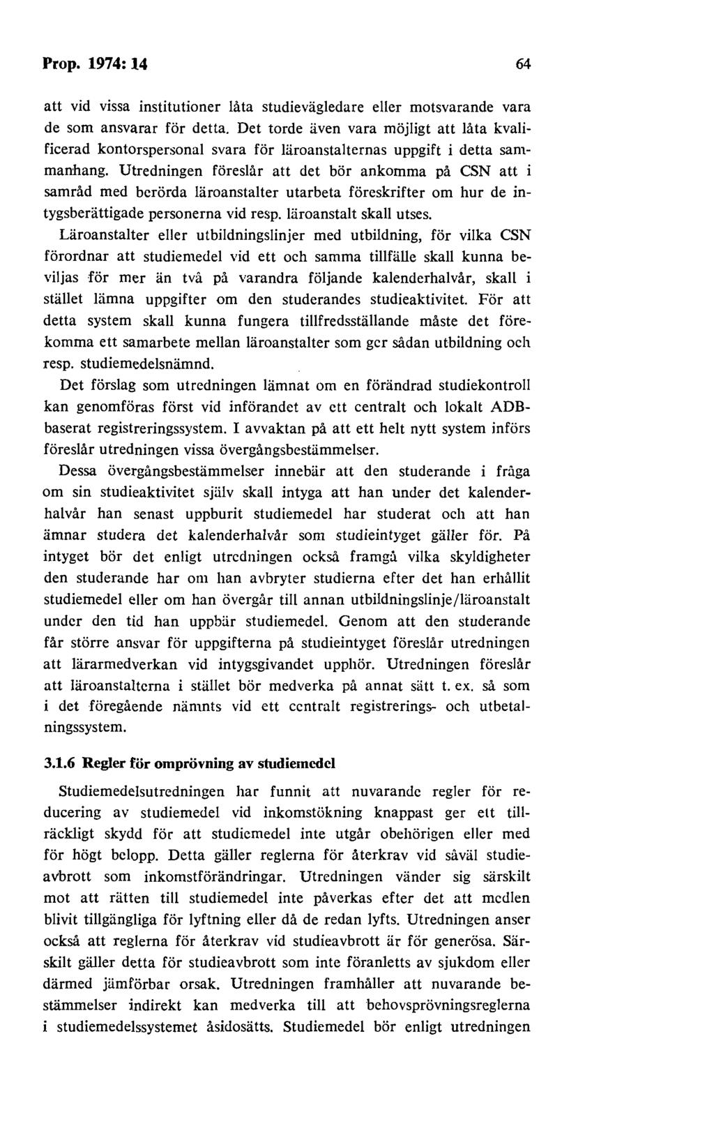 Prop. 1974: 14 64 att vid vissa institutioner låta studievägledare eller motsvarande vara de som ansvarar för detta.