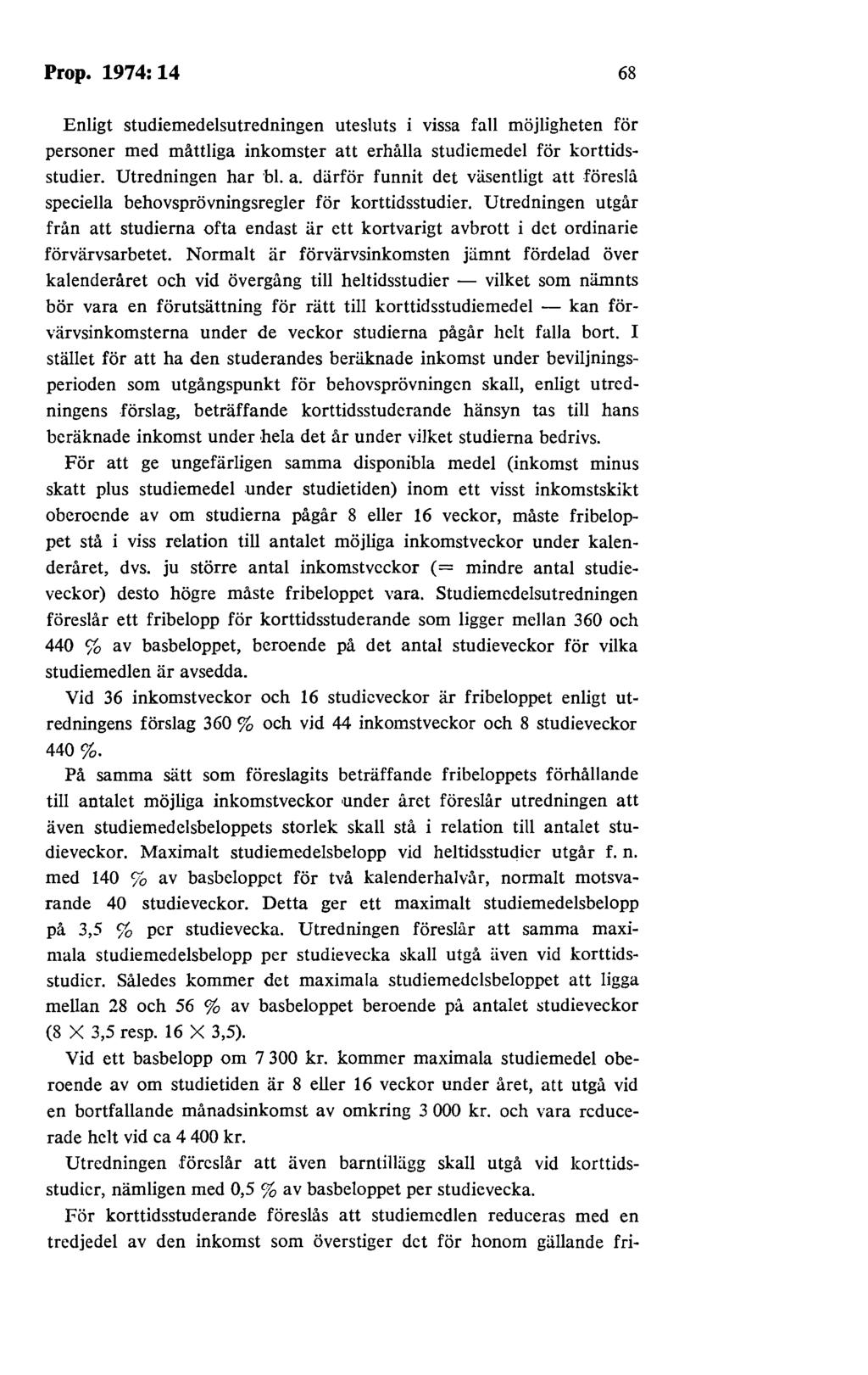 Prop. 1974: 14 68 Enligt studiemedelsutredningen utesluts i vissa fall möjligheten för personer med måttliga inkomster at