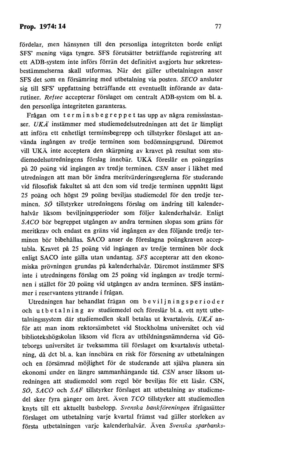 Prop. 1974: 14 77 fördelar, men hänsynen till den personliga integriteten borde enligt SFS' mening väga tyngre.