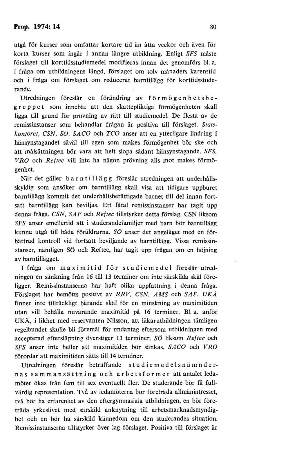 Prop. 1974: 14 80 utgå för kurser som omfattar kortare tid än åtta veckor och även för korta kurser som ingår i annan längre utbildning.