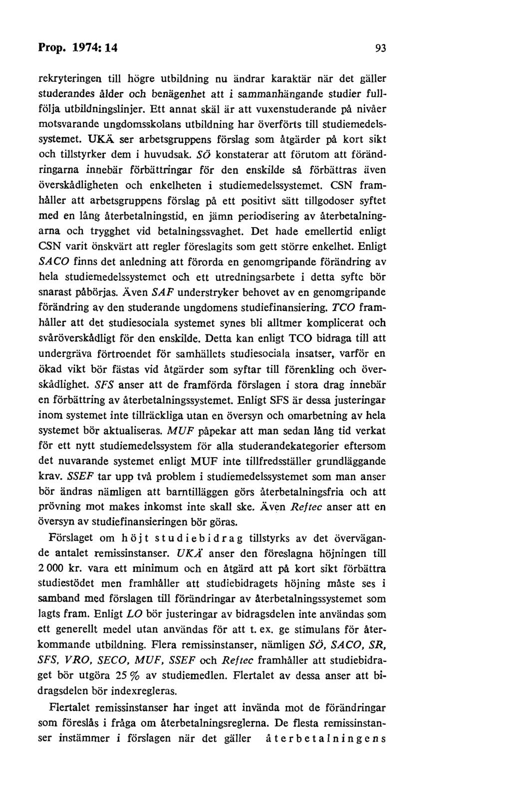 Prop. 1974: 14 93 rekryteringen till högre utbildning nu ändrar karaktär när det gäller studerandes ålder och benägenhet att i sammanhängande studier fullfölja utbildningslinjer.