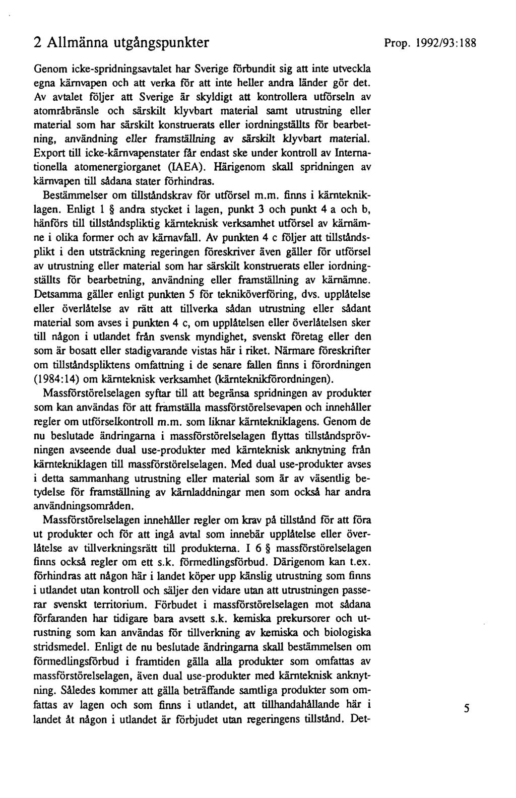 2 Allmänna utgångspunkter Prop. 1992/93: 188 Genom icke-spridningsavtalet har Sverige förbundit sig att inte utveckla egna kärnvapen och att verka för att inte heller andra länder gör det.