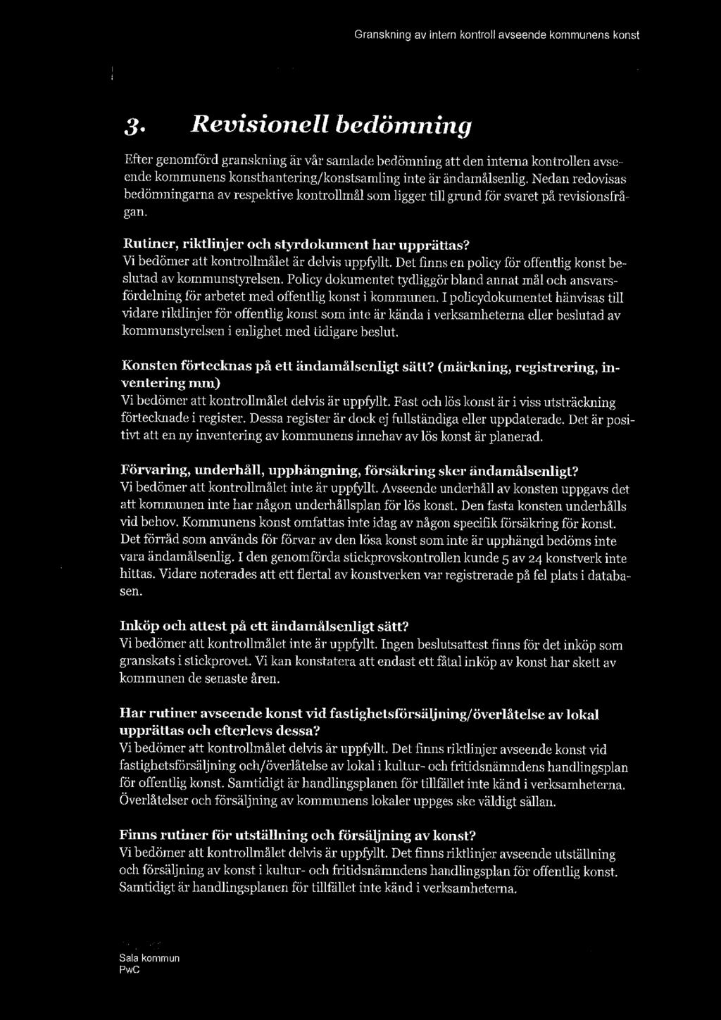 i 3. Revisionell bedömning Efter genomförd granskning är vår samlade bedömning att den interna kontrollen avse ende kommunens konsthantering/ konstsamling inte är ändamålsenlig.