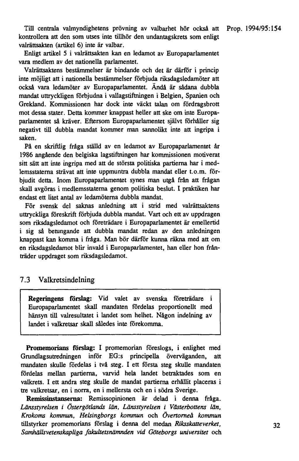 Till centrala valmyndighetens prövning av valbarhet hör också att Prop. 1994/95: 154 kontrollera att den som utses inte tillhör den undantagskrets som enligt valrättsakten (artikel 6) inte är valbar.