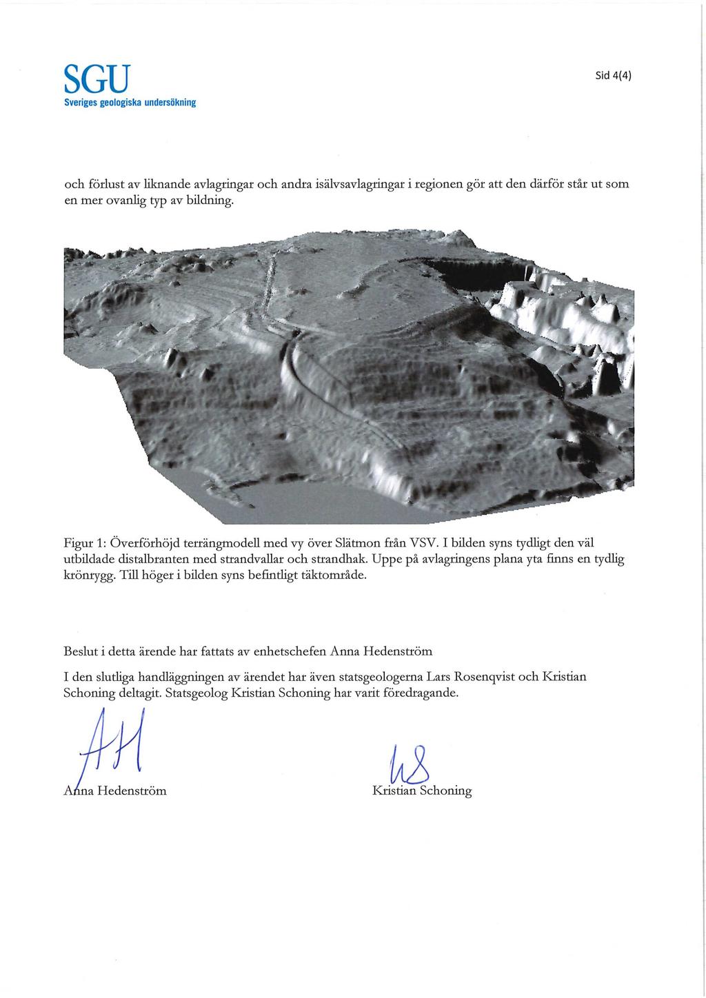Sid SGU Sveriges geologiska undersbkning 4(4) och forlust av Mmande avlagringar och andra isalvsavlagringar i regionen got att den darfor star ut som en mer ovanlig typ av bildning.