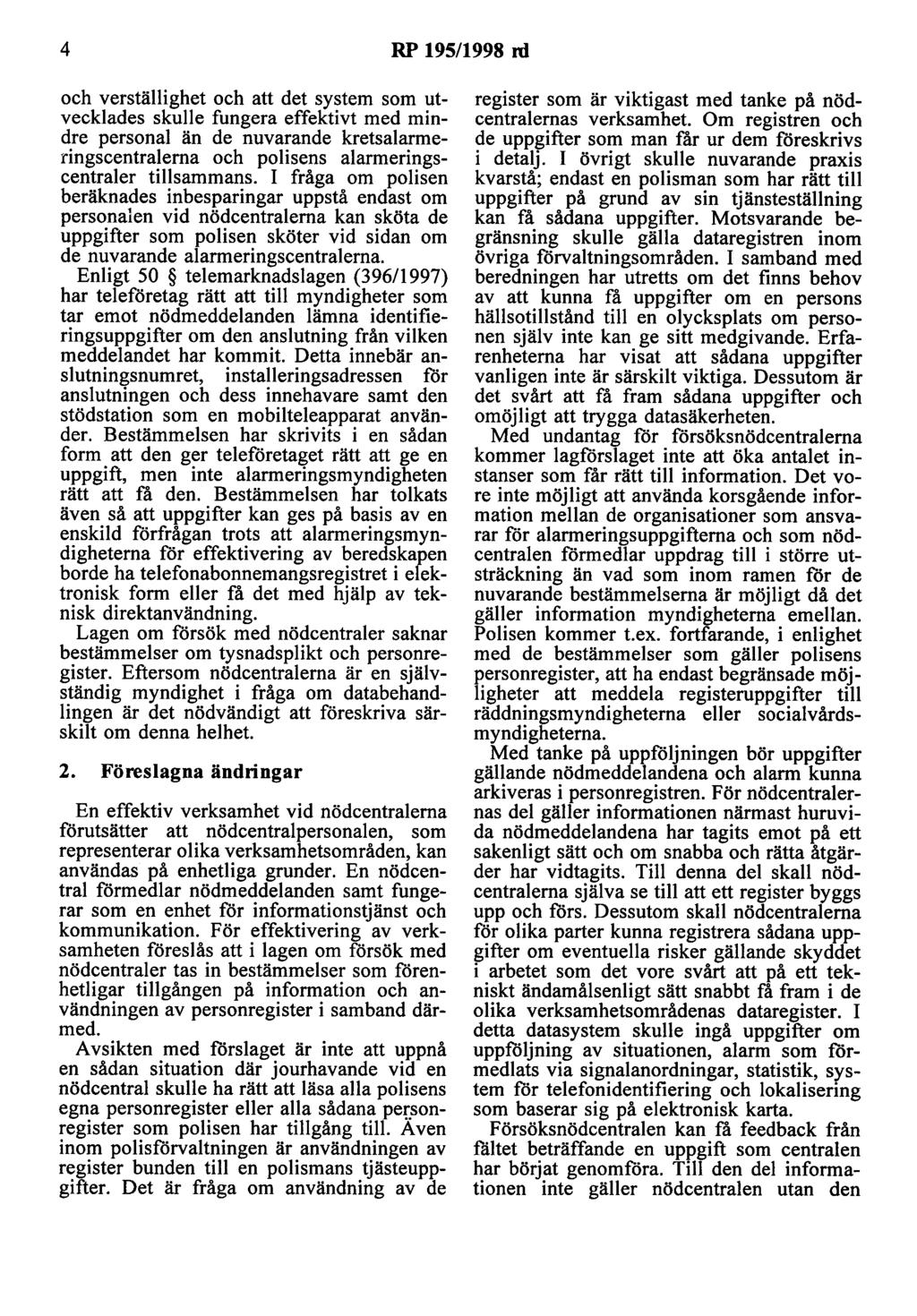4 RP 195/1998 rd och verställighet och att det system som utvecklades skulle fungera effektivt med mindre personal än de nuvarande kretsalarmeringscentralerna och polisens alarmeringscentraler