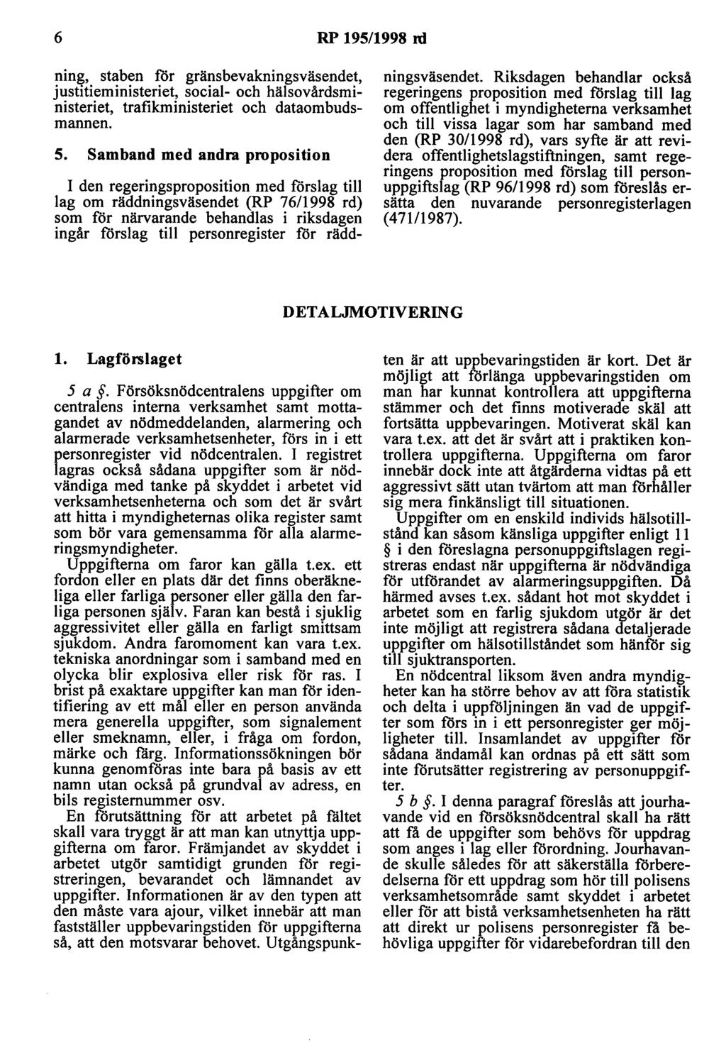 6 RP 195/1998 rd ning, staben för gränsbevakningsväsendet, justitieministeriet, social- och hälsovårdsministeriet, trafikministeriet och dataombudsmannen. 5.