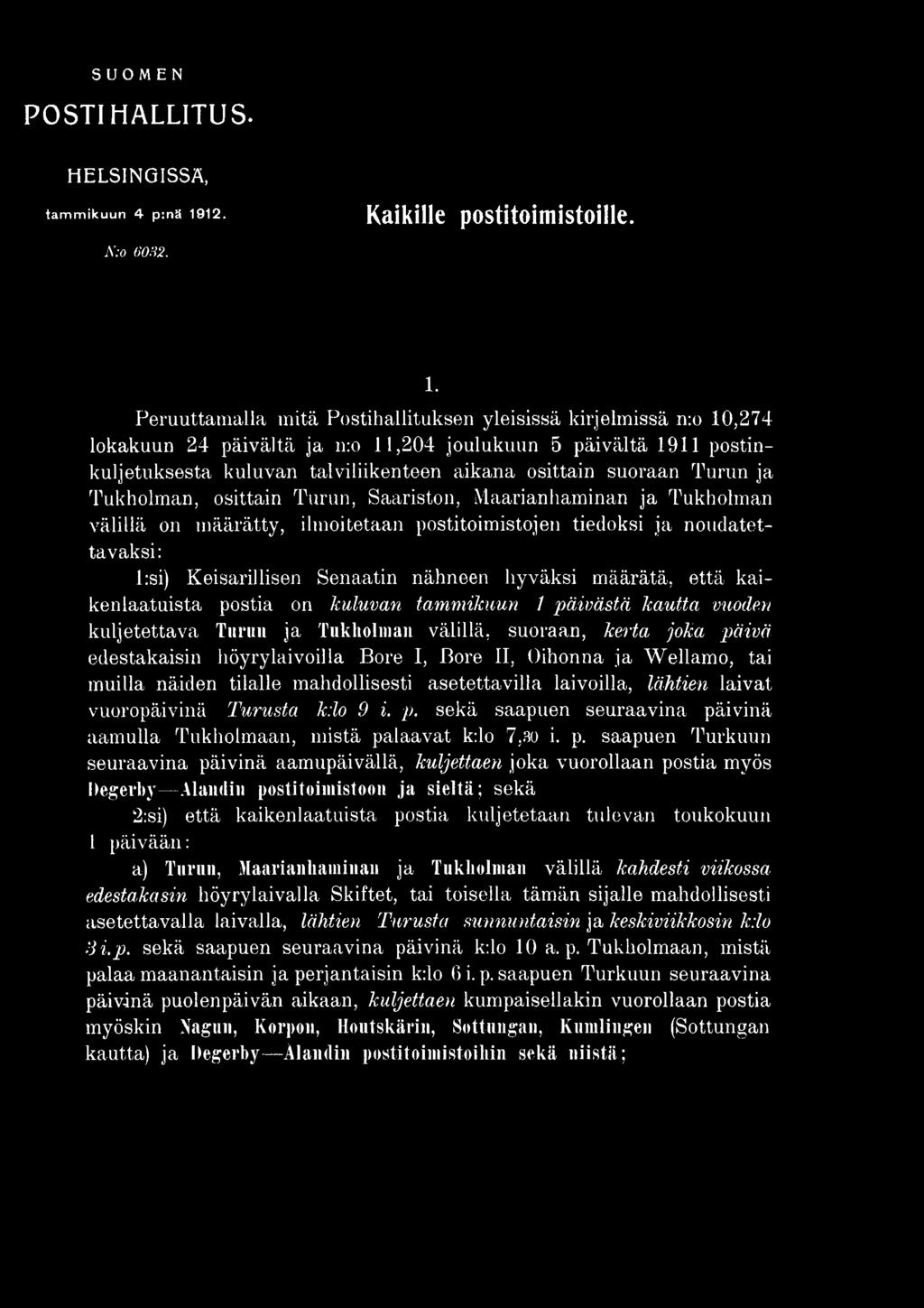 määrätä, että kaikenlaatuista postia on kuluvan tammikuun 1 päivästä kautta vuoden kuljetettava Turun ja Tukholman välillä, suoraan, kerta joka päivä edestakaisin höyrylaivoilla Bore I, Bore II,