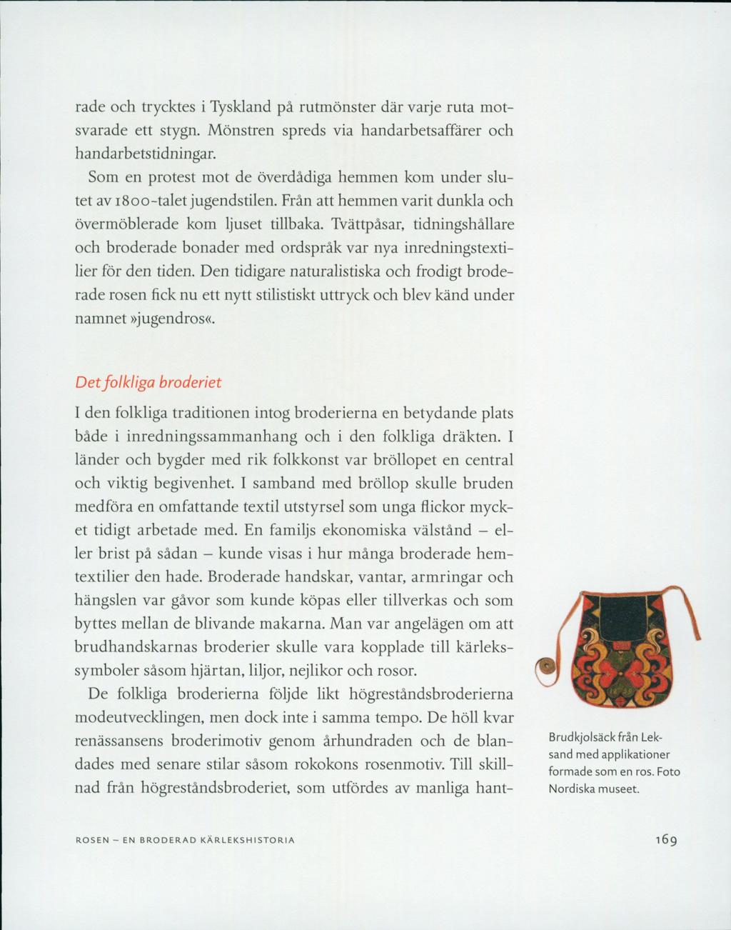 rade och trycktes i Tyskland på rutmönster där varje ruta motsvarade ett stygn. Mönstren spreds via handarbetsaffärer och handarbetstidningar.