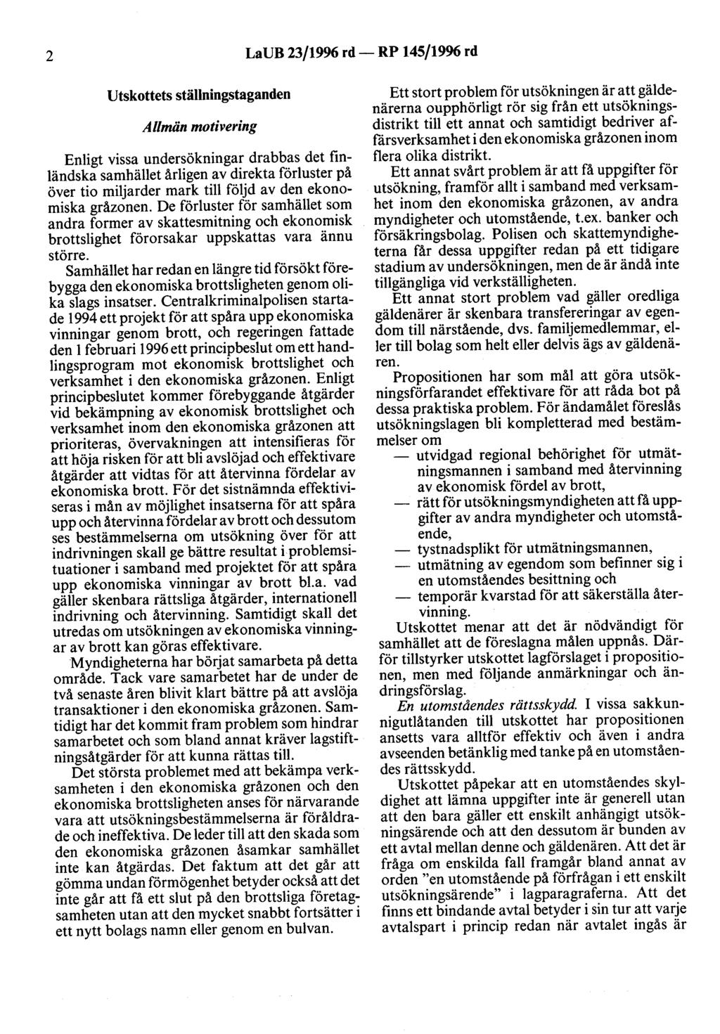 2 LaUB 23/1996 rd- RP 145/1996 rd Utskottets ställningstaganden Allmän motivering Enligt vissa undersökningar drabbas det finländska samhället årligen av direkta förluster på över tio miljarder mark
